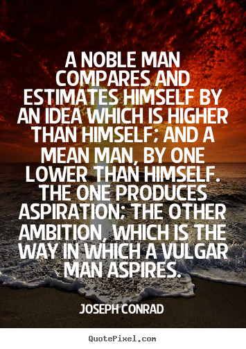 Quotes about inspirational - A noble man compares and estimates himself..