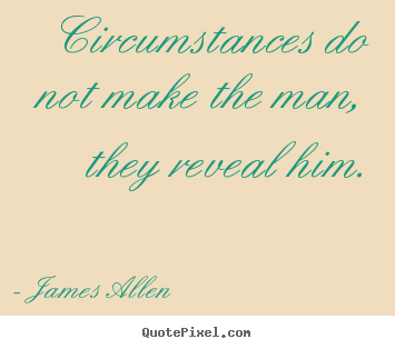 Make picture quotes about inspirational - Circumstances do not make the man, they reveal him.