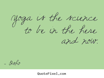 How to make photo quote about inspirational - Yoga is the science to be in the here and now.