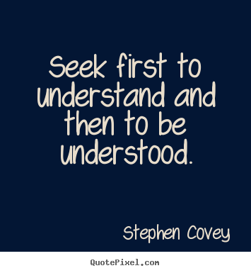 Stephen Covey image quotes - Seek first to understand and then to be understood. - Inspirational quote