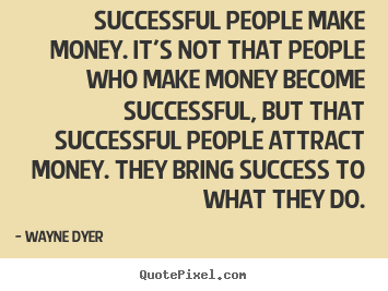 Quotes about inspirational - Successful people make money. it's not that people..