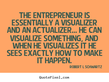 Design picture quotes about inspirational - The entrepreneur is essentially a visualizer..