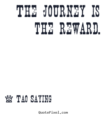 Create custom image quote about inspirational - The journey is the reward.