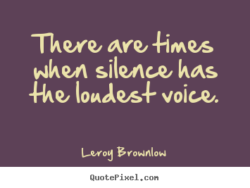 Inspirational quote - There are times when silence has the loudest voice.