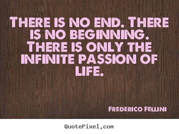 Design your own picture quotes about inspirational - There is no end. there is no beginning. there is only the infinite..