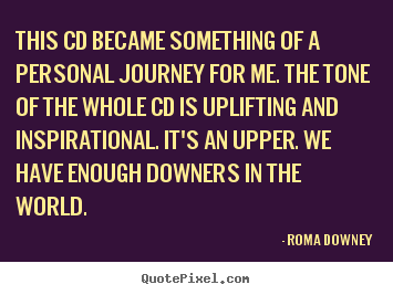 Quotes about inspirational - This cd became something of a personal journey for me. the tone of..