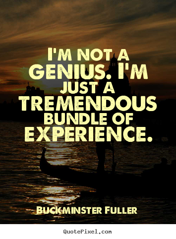 Diy image quotes about inspirational - I'm not a genius. i'm just a tremendous bundle..