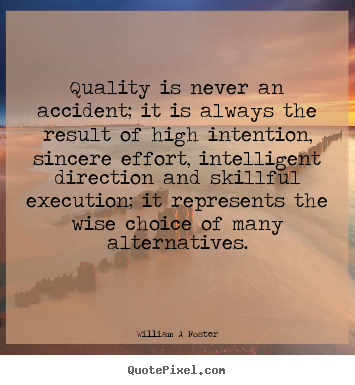 Inspirational quotes - Quality is never an accident; it is always..