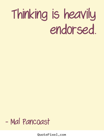 Inspirational quotes - Thinking is heavily endorsed.
