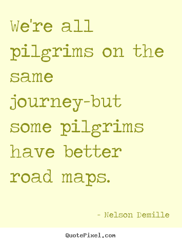 Quotes about inspirational - We're all pilgrims on the same journey-but some..