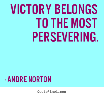 Inspirational quotes - Victory belongs to the most persevering.