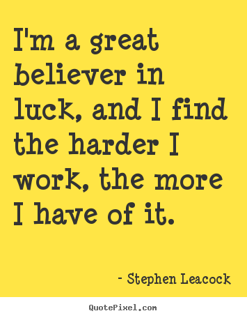 Quotes about inspirational - I'm a great believer in luck, and i find the harder i work,..