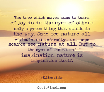 The tree which moves some to tears of joy is.. William Blake top inspirational quotes