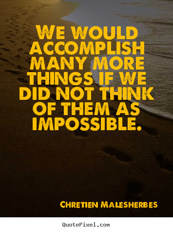 Inspirational quotes - We would accomplish many more things if we did not..