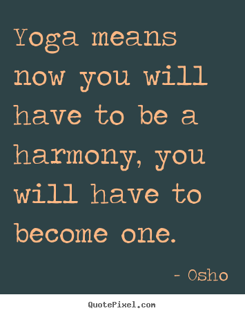 Inspirational Sayings Yoga Means Now You Will Have To Be A Harmony You Will