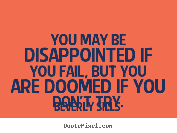 Create your own image quotes about inspirational - You may be disappointed if you fail, but you are doomed if you don't..