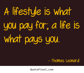 Design custom poster sayings about inspirational - A lifestyle is what you pay for; a life is what pays you.