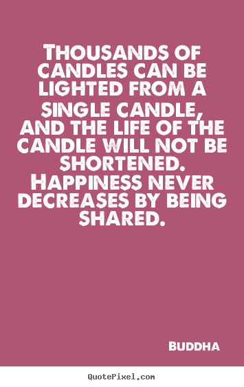 Buddha picture quotes - Thousands of candles can be lighted from a single.. - Inspirational quote