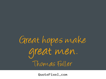 Design picture quotes about inspirational - Great hopes make great men.