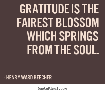 Henry Ward Beecher picture quotes - Gratitude is the fairest blossom which springs.. - Inspirational quotes