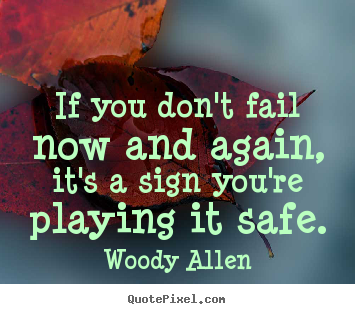 Woody Allen picture quotes - If you don't fail now and again, it's a sign you're playing.. - Inspirational quotes