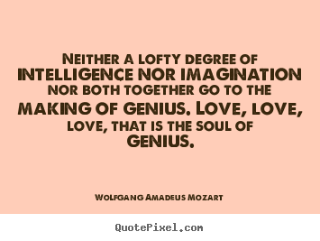 Inspirational quotes - Neither a lofty degree of intelligence nor..