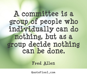 Fred Allen picture quotes - A committee is a group of people who individually.. - Inspirational quote