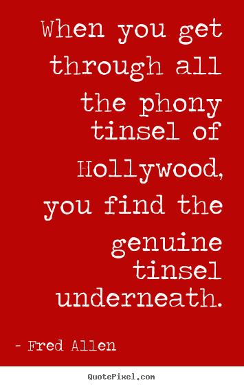 Inspirational quotes - When you get through all the phony tinsel..
