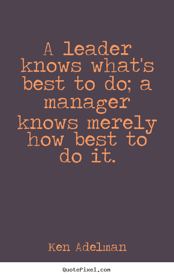 Create photo quotes about inspirational - A leader knows what's best to do; a manager knows merely..