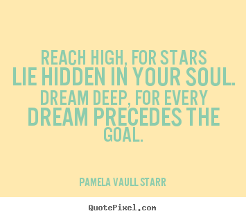 Pamela Vaull Starr picture quote - Reach high, for stars lie hidden in your.. - Inspirational quotes