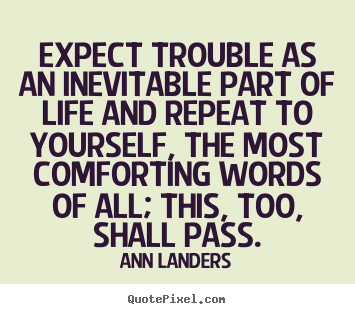 Ann Landers poster quotes - Expect trouble as an inevitable part of life.. - Inspirational quotes