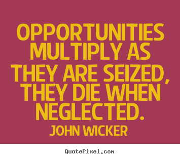 Quotes about inspirational - Opportunities multiply as they are seized, they die when neglected.
