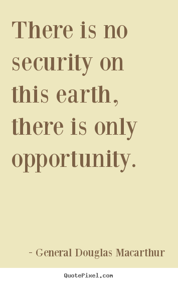 Make custom picture sayings about inspirational - There is no security on this earth, there is only..