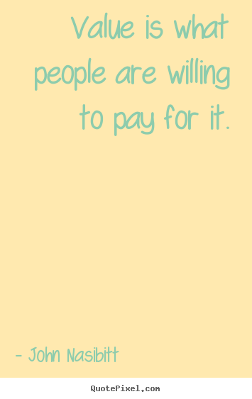 Design picture quotes about inspirational - Value is what people are willing to pay..