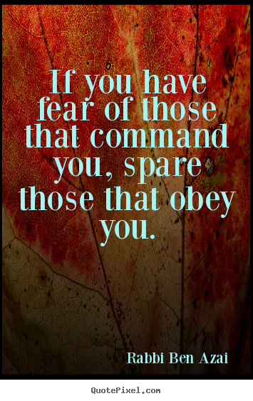 Create graphic picture quotes about inspirational - If you have fear of those that command you,..