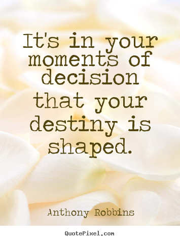 Quotes about inspirational - It's in your moments of decision that your destiny..