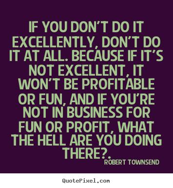 Inspirational quotes - If you don't do it excellently, don't do..