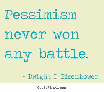 Design picture quotes about inspirational - Pessimism never won any battle.