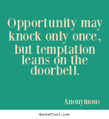 Design your own picture quotes about inspirational - Opportunity may knock only once, but temptation leans..