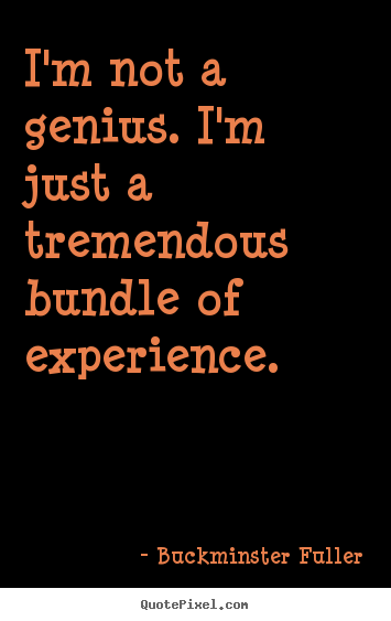 Quote about inspirational - I'm not a genius. i'm just a tremendous bundle..