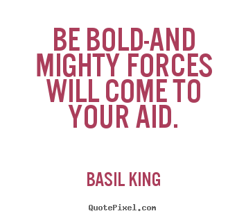 Quote about inspirational - Be bold-and mighty forces will come to your aid.