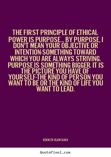 Inspirational quote - The first principle of ethical power is..