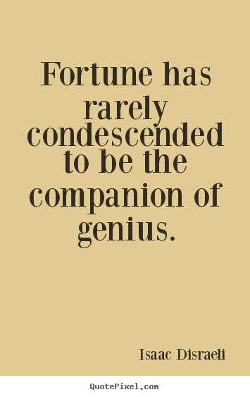 Isaac Disraeli picture quotes - Fortune has rarely condescended to be the companion.. - Inspirational quotes