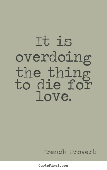 Make photo quotes about inspirational - It is overdoing the thing to die for love.
