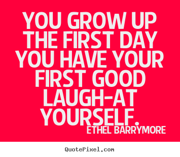 Quotes about inspirational - You grow up the first day you have your first good..