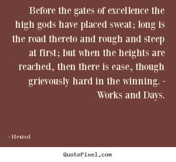 Before the gates of excellence the high gods have.. Hesiod best inspirational quotes