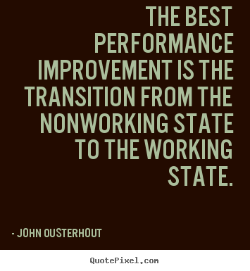 Quotes about inspirational - The best performance improvement is the transition..