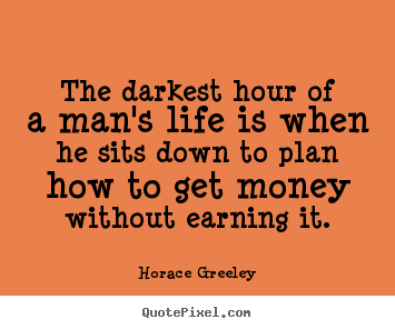 Quotes about inspirational - The darkest hour of a man's life is when he sits down to..
