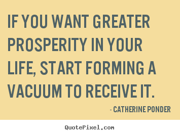 Catherine Ponder picture sayings - If you want greater prosperity in your life, start.. - Inspirational quote