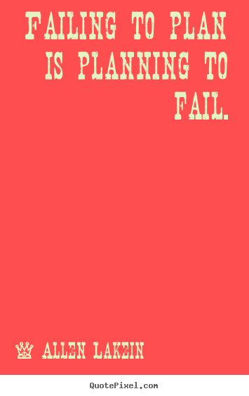 Quotes about inspirational - Failing to plan is planning to fail.
